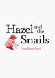 Book cover of: Hazel and the Snails. By: Nan Blanchard