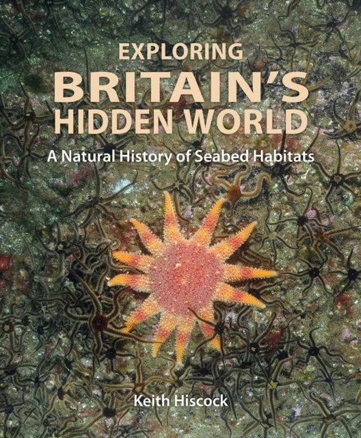 Book cover of: Exploring Britain's Hidden World. By: Keith Hiscock