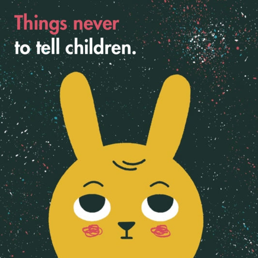 Book cover of: Things Never to Tell Children. By: School of Life (Business Enterprise) Staff