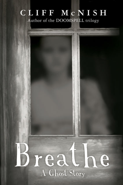 Book cover of: Breathe: A Ghost Story. By: Cliff McNish