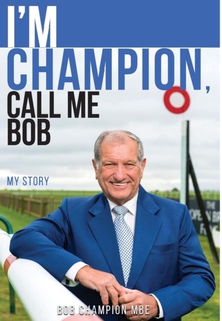 Book cover of: I'm Champion, Call Me Bob. By: Bob Champion