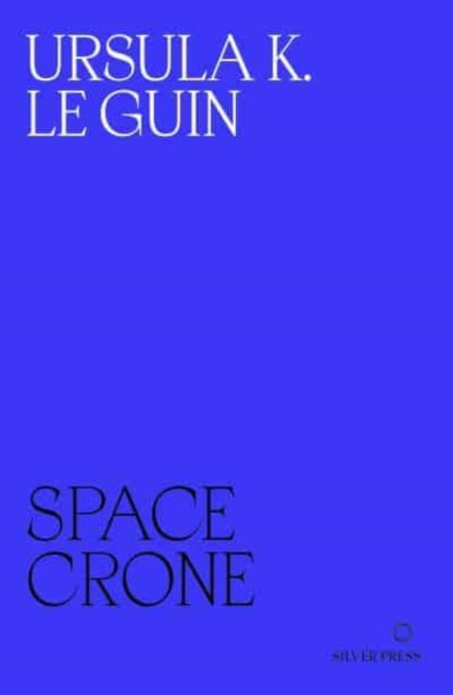 Book cover of: Space Crone. By: Ursula K. Le Guin
