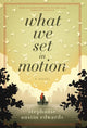 Book cover of: What We Set In Motion. By: Stephanie  Austin Edwards