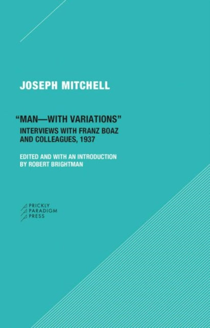 Book cover of: "Man–with Variations" – Interviews with Franz Boas and Colleagues, 1937. By: Joseph Mitchell