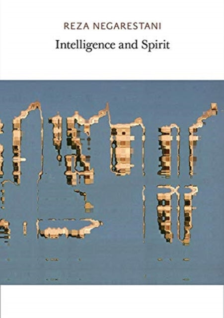 Book cover of: Intelligence and Spirit. By: Reza Negarestani