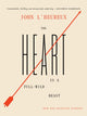 Book cover of: Heart Is a Full-Wild Beast. By: John L'Heureux