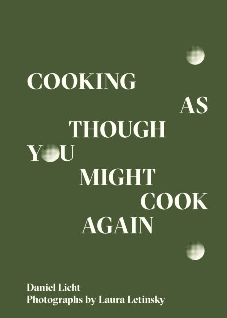 Book cover of: Cooking As Though You Might Cook Again. By: Danny Licht