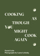 Book cover of: Cooking As Though You Might Cook Again. By: Danny Licht
