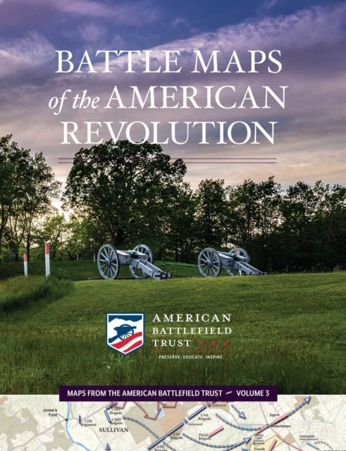 Book cover of: Battle Maps of the American Revolution. By: American Battlefield American Battlefield Trust