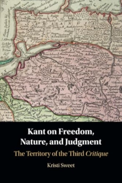 Book cover of: Kant on Freedom, Nature, and Judgment. By: Kristi E. Sweet