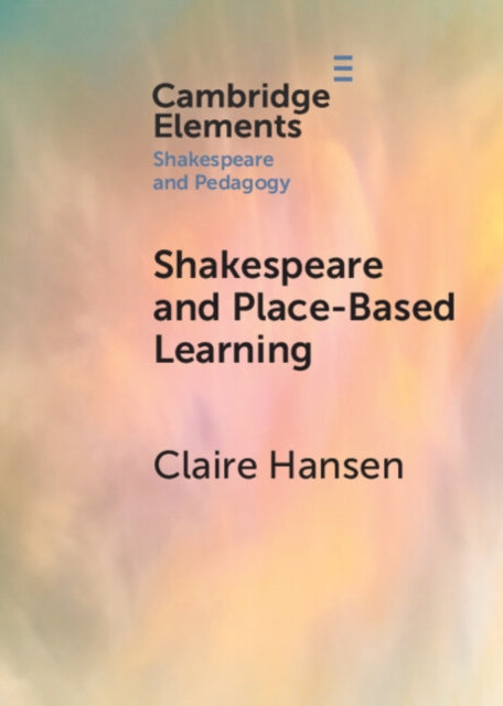 Book cover of: Shakespeare and Place-Based Learning. By: Claire Hansen