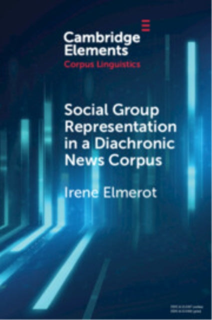 Book cover of: Social Group Representation in a Diachronic News Corpus. By: Irene Elmerot