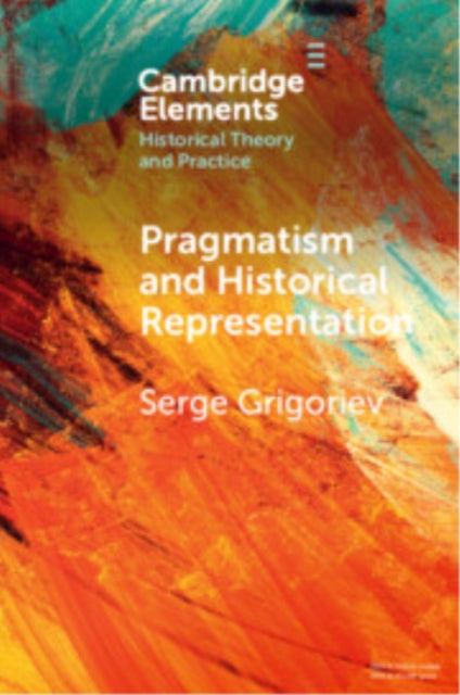Book cover of: Pragmatism and Historical Representation. By: Serge Grigoriev