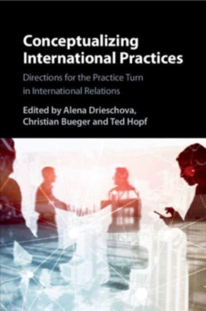 Book cover of: Conceptualizing International Practices. By: Alena Drieschova