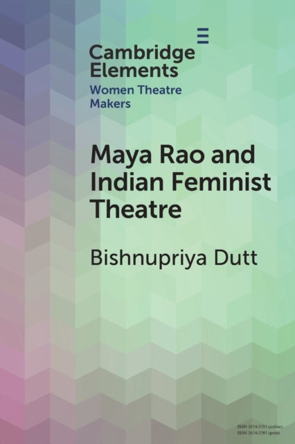 Book cover of: Maya Rao and Indian Feminist Theatre. By: Bishnupriya Dutt