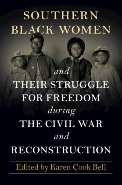 Book cover of: Southern Black Women and Their Struggle for Freedom during the Civil War and Reconstruction. By: Karen Cook Bell