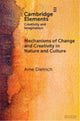 Book cover of: Mechanisms of Change and Creativity in Nature and Culture. By: Arne Dietrich