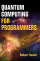 Book cover of: Quantum Computing for Programmers. By: Robert Hundt