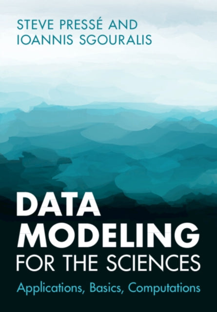 Book cover of: Data Modeling for the Sciences. By: Steve Pressé
