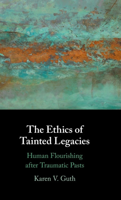Book cover of: Ethics of Tainted Legacies. By: Karen V. Guth
