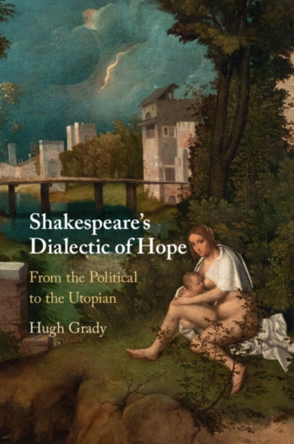 Book cover of: Shakespeare's Dialectic of Hope. By: Hugh Grady