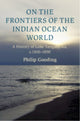Book cover of: On the Frontiers of the Indian Ocean World. By: Philip Gooding