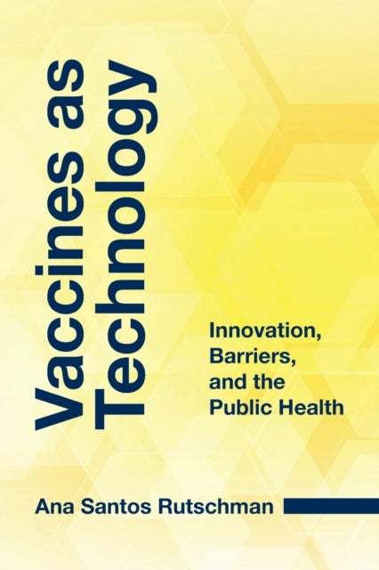 Book cover of: Vaccines as Technology. By: Ana Santos Rutschman