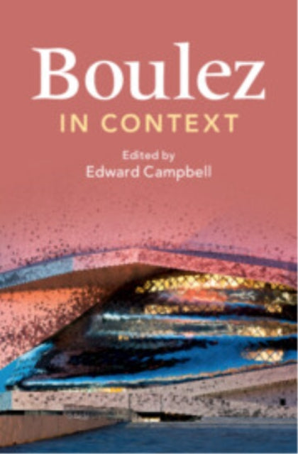 Book cover of: Boulez in Context. By: Edward Campbell