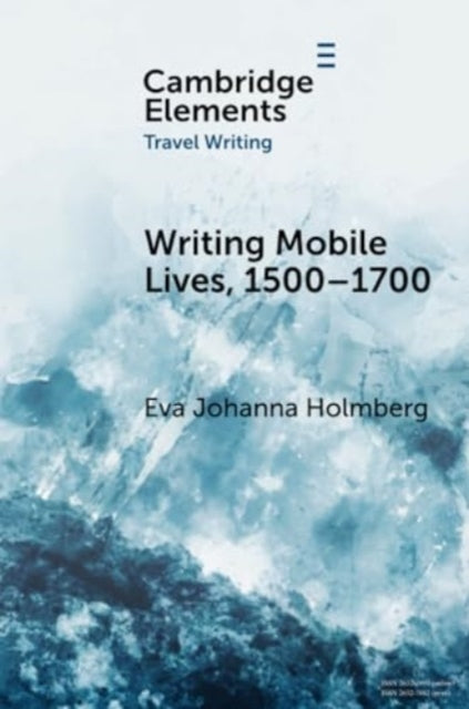 Book cover of: Writing Mobile Lives, 1500–1700. By: Eva Johanna Holmberg