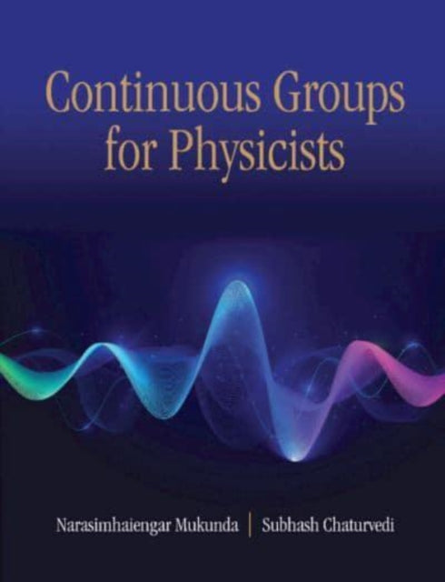 Book cover of: Continuous Groups for Physicists. By: N. Mukunda