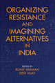 Book cover of: Organizing Resistance and Imagining Alternatives in India. By: Rohit Varman