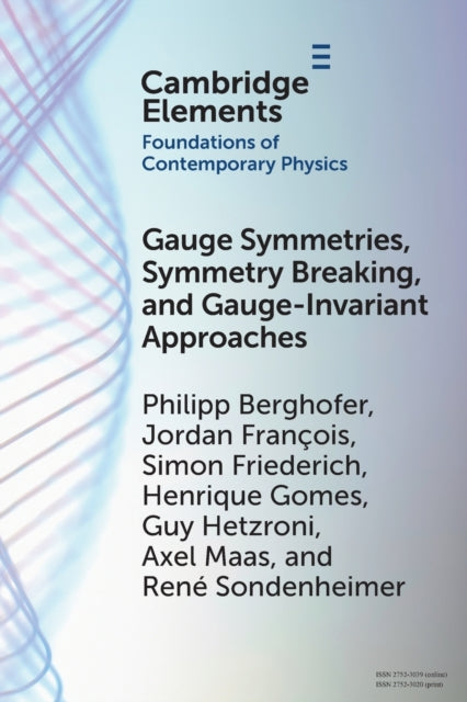 Book cover of: Gauge Symmetries, Symmetry Breaking, and Gauge-Invariant Approaches. By: Philipp Berghofer
