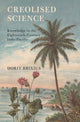 Book cover of: Creolised Science. By: Dorit Brixius