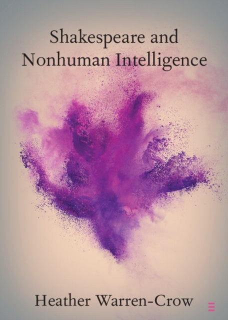 Book cover of: Shakespeare and Nonhuman Intelligence. By: Heather Warren-Crow