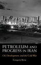Book cover of: Petroleum and Progress in Iran. By: Greg Brew