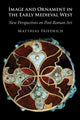 Book cover of: Image and Ornament in the Early Medieval West. By: Matthias Friedrich