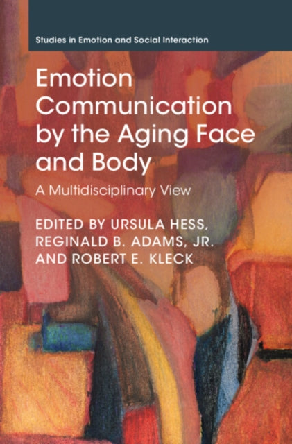 Book cover of: Emotion Communication by the Aging Face and Body. By: Ursula Hess