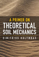 Book cover of: Primer on Theoretical Soil Mechanics. By: Dimitrios Kolymbas
