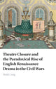 Book cover of: Theatre Closure and the Paradoxical Rise of English Renaissance Drama in the Civil Wars. By: Heidi Craig