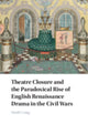 Book cover of: Theatre Closure and the Paradoxical Rise of English Renaissance Drama in the Civil Wars. By: Heidi Craig