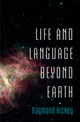 Book cover of: Life and Language Beyond Earth. By: Raymond Hickey