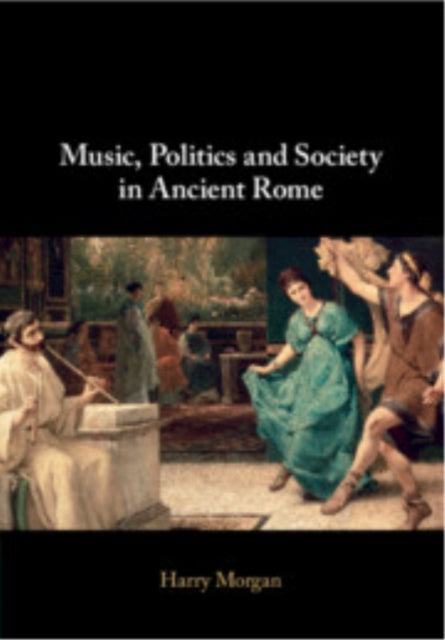 Book cover of: Music, Politics and Society in Ancient Rome. By: Harry Morgan