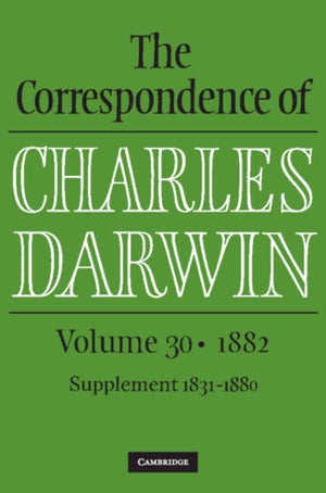 Correspondence of Charles Darwin: Volume 30, 1882