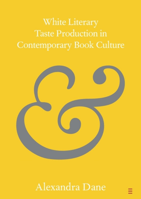 Book cover of: White Literary Taste Production in Contemporary Book Culture. By: Alexandra Dane