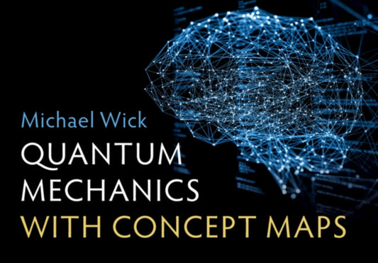 Book cover of: Quantum Mechanics with Concept Maps. By: Michael Wick