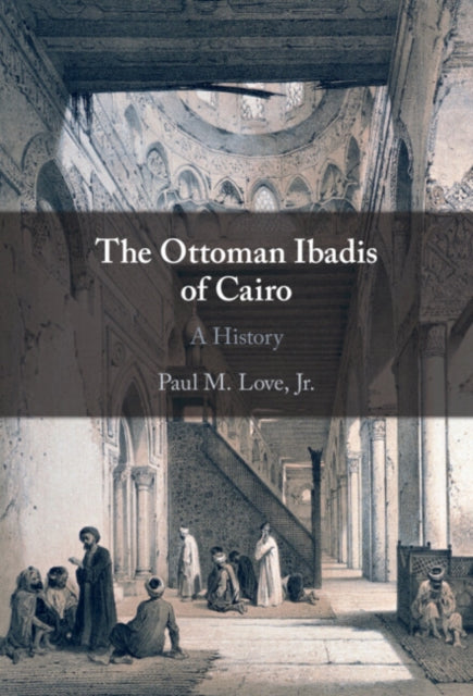 Book cover of: Ottoman Ibadis of Cairo. By: Love, Jr, Paul M.