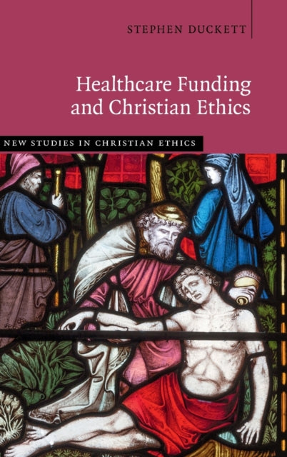Book cover of: Healthcare Funding and Christian Ethics. By: Stephen Duckett