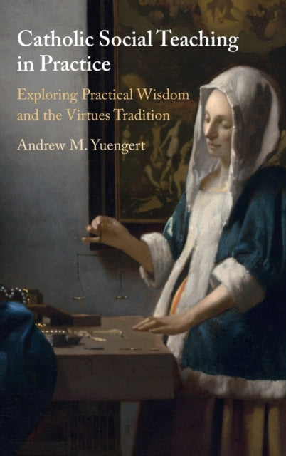 Book cover of: Catholic Social Teaching in Practice. By: Andrew M. Yuengert