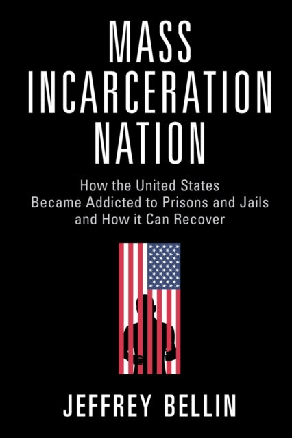 Book cover of: Mass Incarceration Nation. By: Jeffrey Bellin
