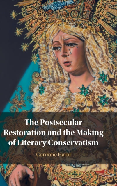 Book cover of: Postsecular Restoration and the Making of Literary Conservatism. By: Corrinne Harol